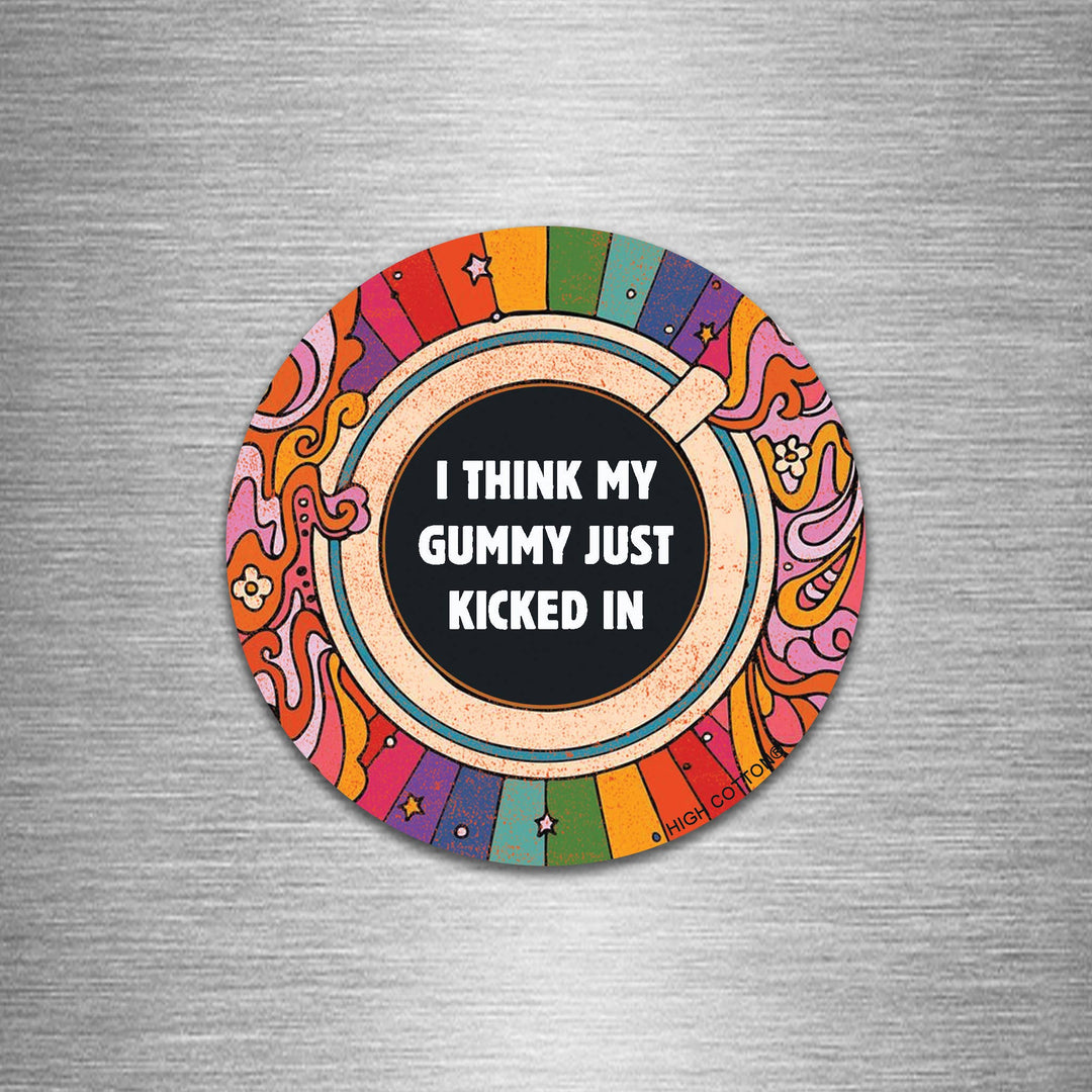 I Think My Gummy Just Kicked In Round Magnet-High Cotton Gifts-Market Street Nest, Fashionable Clothing, Shoes and Home Décor Located in Mabank, TX