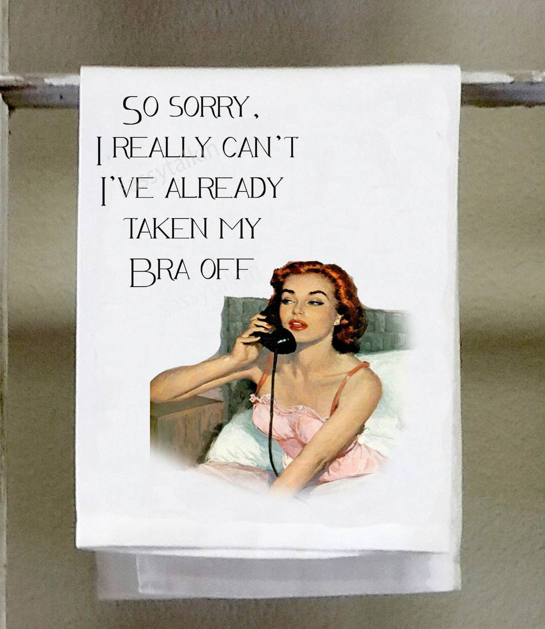 Sassy Girl, So Sorry, I really can't I've already taken my bra off-Sassy Talkin-Market Street Nest, Fashionable Clothing, Shoes and Home Décor Located in Mabank, TX